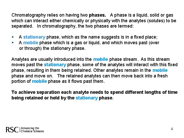 Chromatography relies on having two phases. A phase is a liquid, solid or gas