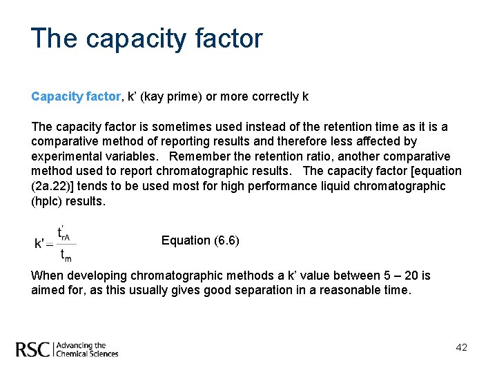 The capacity factor Capacity factor, k’ (kay prime) or more correctly k The capacity