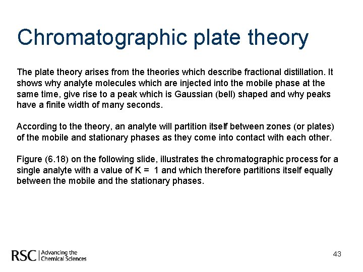 Chromatographic plate theory The plate theory arises from theories which describe fractional distillation. It