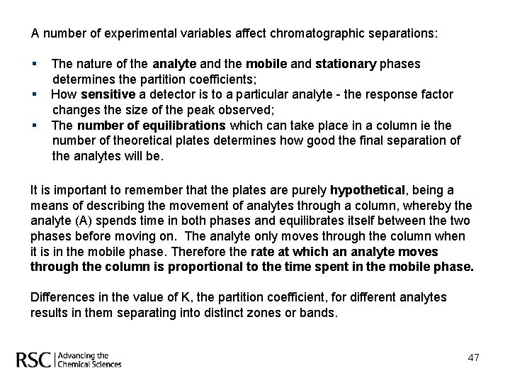 A number of experimental variables affect chromatographic separations: § § § The nature of