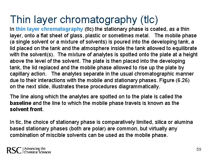 Thin layer chromatography (tlc) In thin layer chromatography (tlc) the stationary phase is coated,