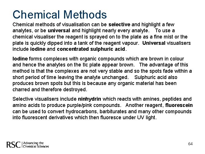 Chemical Methods Chemical methods of visualisation can be selective and highlight a few analytes,