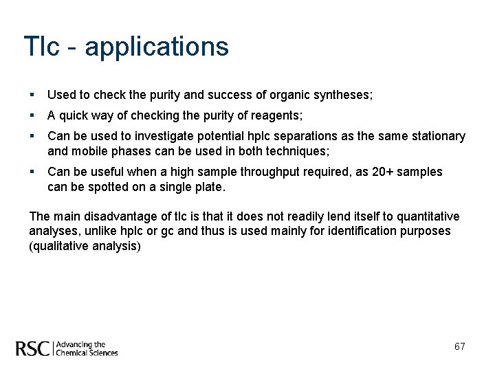 Tlc - applications § Used to check the purity and success of organic syntheses;