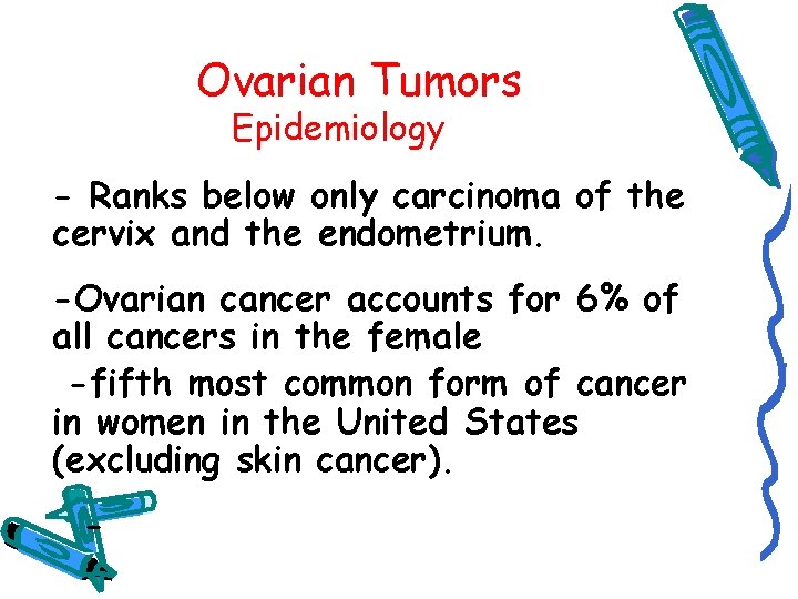 Ovarian Tumors Epidemiology - Ranks below only carcinoma of the cervix and the endometrium.