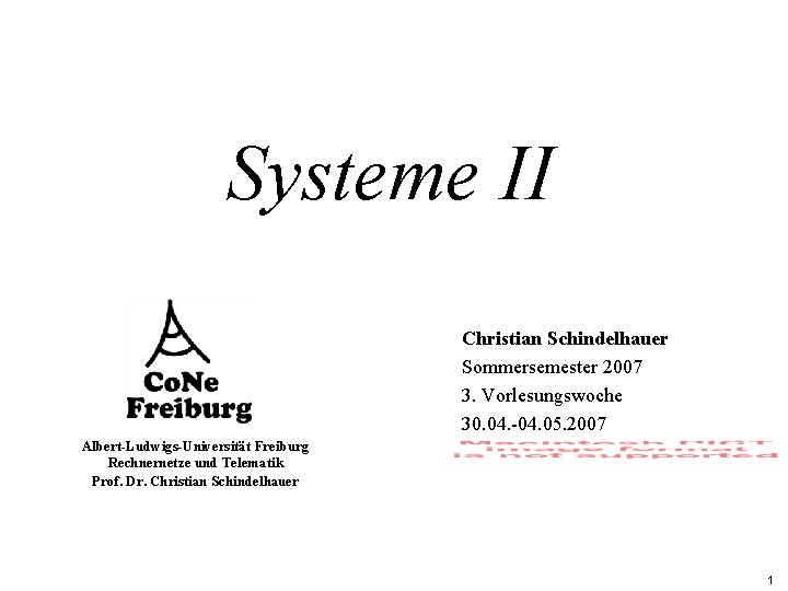 Systeme II Christian Schindelhauer Sommersemester 2007 3. Vorlesungswoche 30. 04. -04. 05. 2007 Albert-Ludwigs-Universität