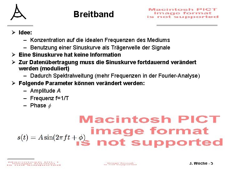 Breitband Ø Idee: – Konzentration auf die idealen Frequenzen des Mediums – Benutzung einer