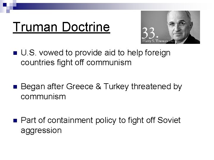 Truman Doctrine n U. S. vowed to provide aid to help foreign countries fight Truman Doctrine n U. S. vowed to provide aid to help foreign countries fight