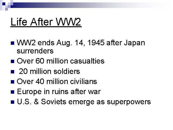 Life After WW 2 ends Aug. 14, 1945 after Japan surrenders n Over 60 Life After WW 2 ends Aug. 14, 1945 after Japan surrenders n Over 60