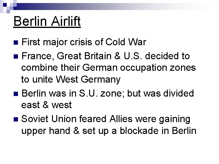 Berlin Airlift First major crisis of Cold War n France, Great Britain & U. Berlin Airlift First major crisis of Cold War n France, Great Britain & U.