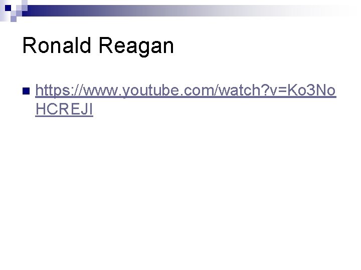 Ronald Reagan n https: //www. youtube. com/watch? v=Ko 3 No HCREJI Ronald Reagan n https: //www. youtube. com/watch? v=Ko 3 No HCREJI