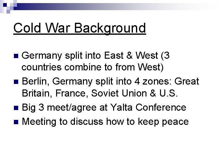 Cold War Background Germany split into East & West (3 countries combine to from Cold War Background Germany split into East & West (3 countries combine to from