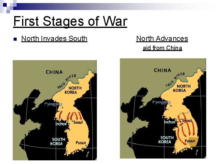First Stages of War n North Invades South North Advances aid from China First Stages of War n North Invades South North Advances aid from China