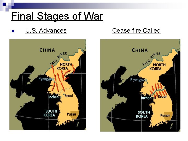 Final Stages of War n U. S. Advances Cease-fire Called Final Stages of War n U. S. Advances Cease-fire Called