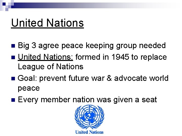 United Nations Big 3 agree peace keeping group needed n United Nations: formed in United Nations Big 3 agree peace keeping group needed n United Nations: formed in