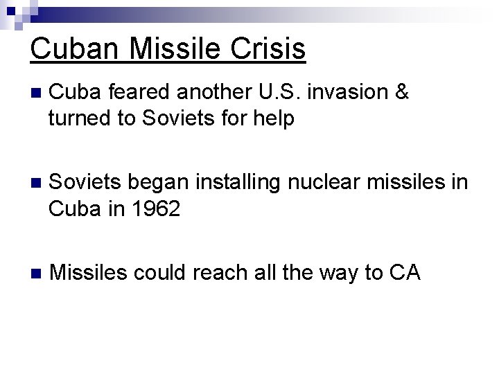 Cuban Missile Crisis n Cuba feared another U. S. invasion & turned to Soviets Cuban Missile Crisis n Cuba feared another U. S. invasion & turned to Soviets