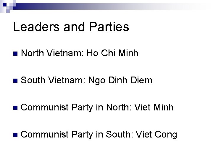 Leaders and Parties n North Vietnam: Ho Chi Minh n South Vietnam: Ngo Dinh Leaders and Parties n North Vietnam: Ho Chi Minh n South Vietnam: Ngo Dinh