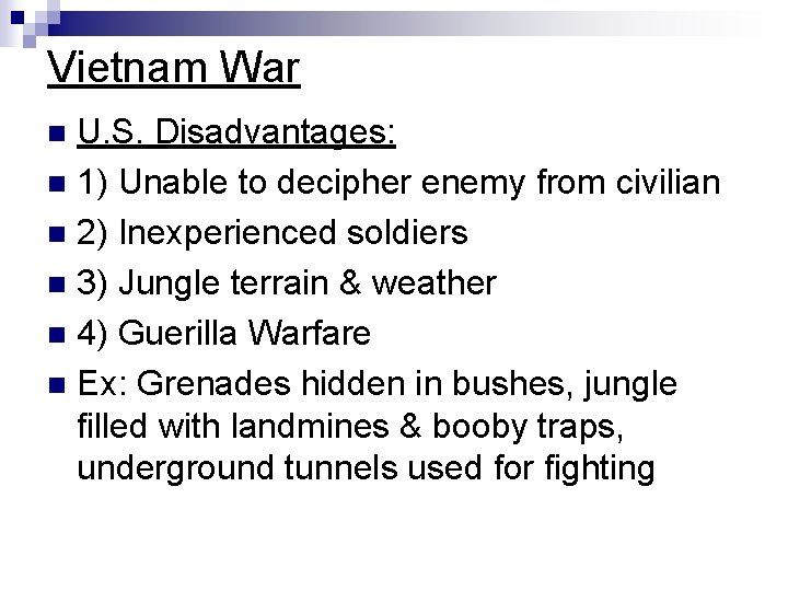 Vietnam War U. S. Disadvantages: n 1) Unable to decipher enemy from civilian n Vietnam War U. S. Disadvantages: n 1) Unable to decipher enemy from civilian n