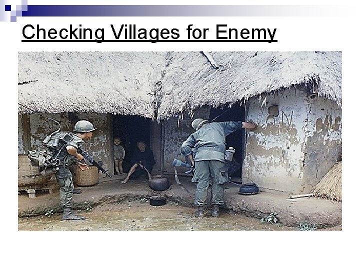 Checking Villages for Enemy Checking Villages for Enemy