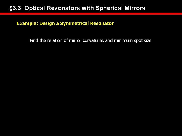 § 3. 3 Optical Resonators with Spherical Mirrors Example: Design a Symmetrical Resonator Find