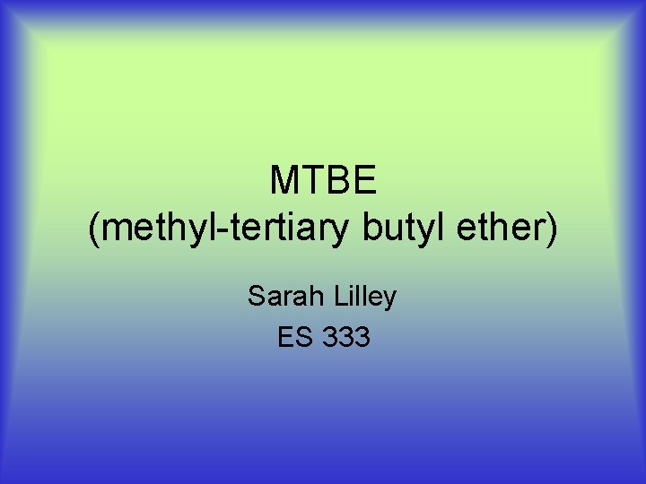 MTBE (methyl-tertiary butyl ether) Sarah Lilley ES 333 