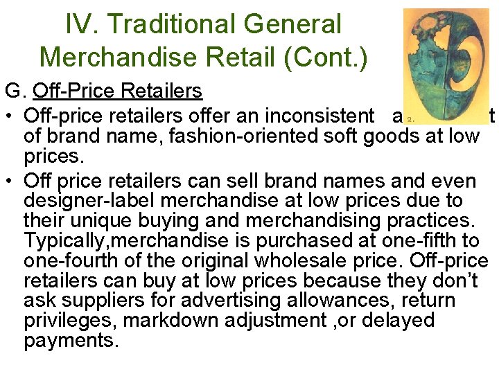IV. Traditional General Merchandise Retail (Cont. ) G. Off-Price Retailers • Off-price retailers offer