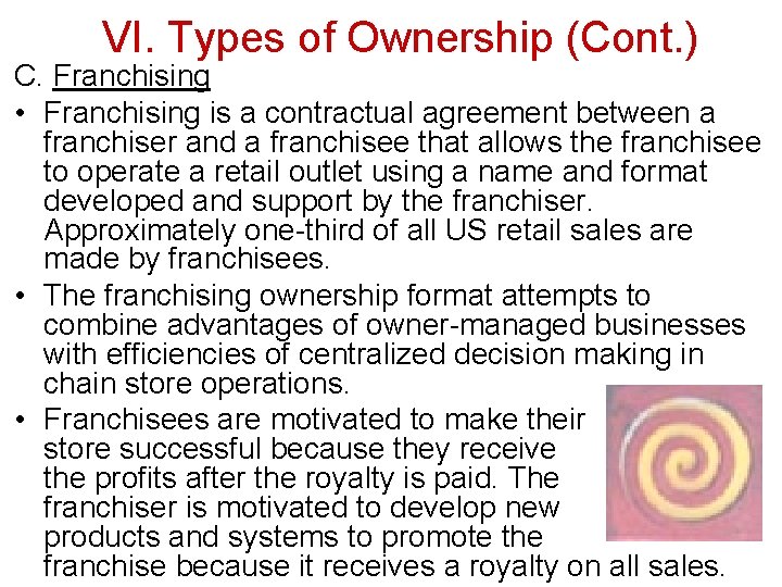 VI. Types of Ownership (Cont. ) C. Franchising • Franchising is a contractual agreement