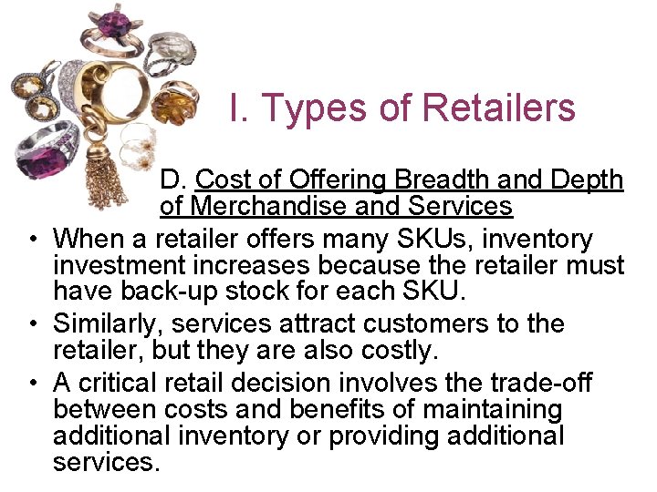 I. Types of Retailers D. Cost of Offering Breadth and Depth of Merchandise and
