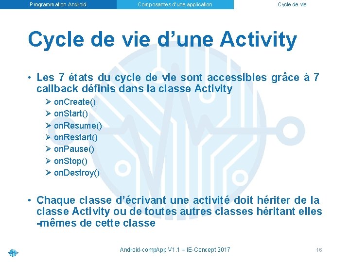 Programmation Android Composantes d’une application Cycle de vie d’une Activity • Les 7 états