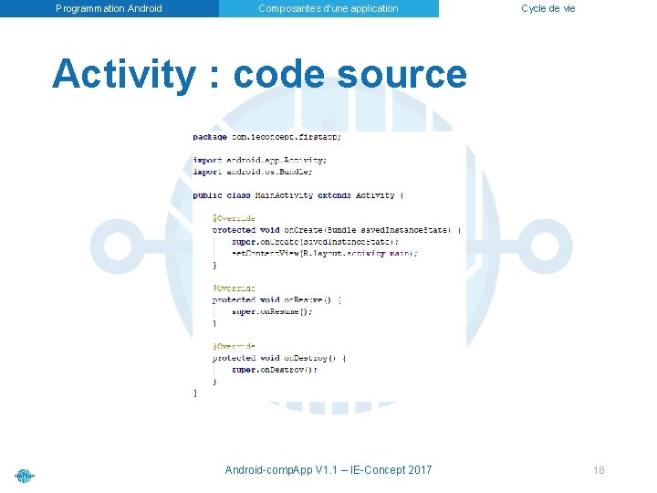 Programmation Android Composantes d’une application Cycle de vie Activity : code source Android-comp. App