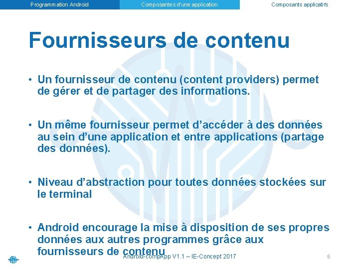 Programmation Android Composantes d’une application Composants applicatifs Fournisseurs de contenu • Un fournisseur de