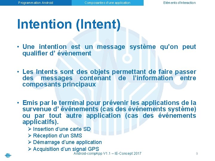 Programmation Android Composantes d’une application Eléments d’interaction Intention (Intent) • Une intention est un