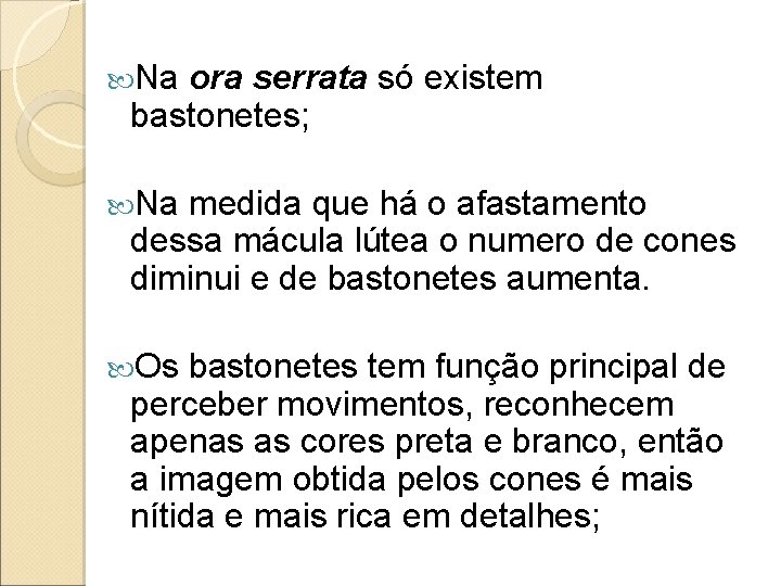 Na ora serrata só existem bastonetes; Na medida que há o afastamento dessa Na ora serrata só existem bastonetes; Na medida que há o afastamento dessa