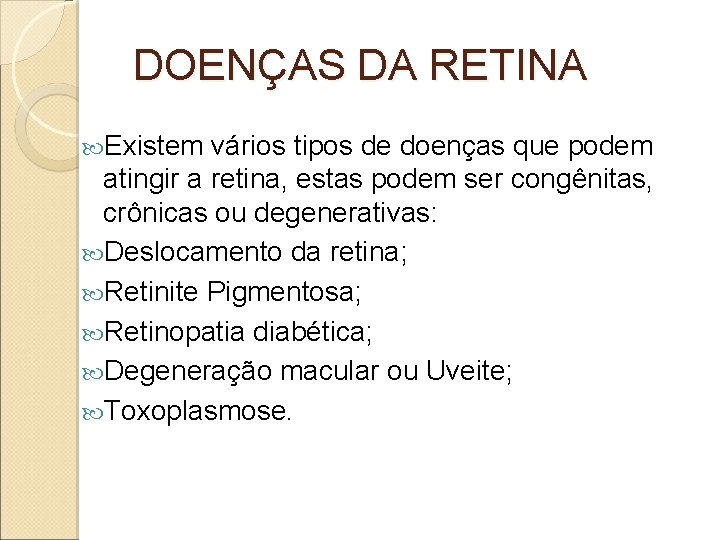DOENÇAS DA RETINA Existem vários tipos de doenças que podem atingir a retina, estas DOENÇAS DA RETINA Existem vários tipos de doenças que podem atingir a retina, estas