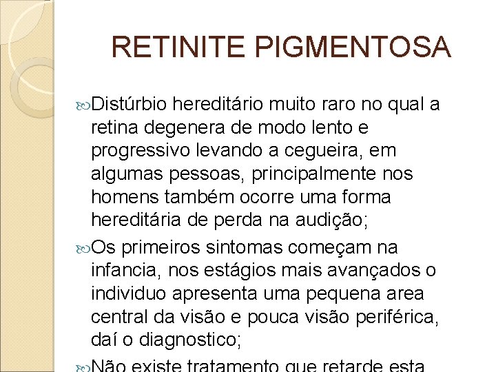 RETINITE PIGMENTOSA Distúrbio hereditário muito raro no qual a retina degenera de modo lento RETINITE PIGMENTOSA Distúrbio hereditário muito raro no qual a retina degenera de modo lento