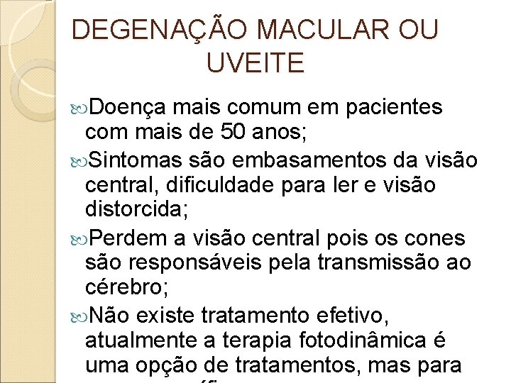 DEGENAÇÃO MACULAR OU UVEITE Doença mais comum em pacientes com mais de 50 anos; DEGENAÇÃO MACULAR OU UVEITE Doença mais comum em pacientes com mais de 50 anos;