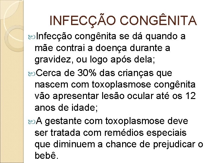 INFECÇÃO CONGÊNITA Infecção congênita se dá quando a mãe contrai a doença durante a INFECÇÃO CONGÊNITA Infecção congênita se dá quando a mãe contrai a doença durante a
