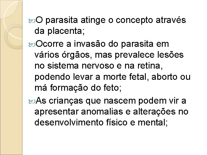 O parasita atinge o concepto através da placenta; Ocorre a invasão do parasita O parasita atinge o concepto através da placenta; Ocorre a invasão do parasita