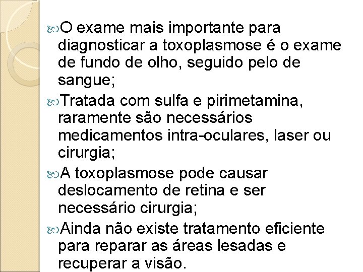 O exame mais importante para diagnosticar a toxoplasmose é o exame de fundo O exame mais importante para diagnosticar a toxoplasmose é o exame de fundo