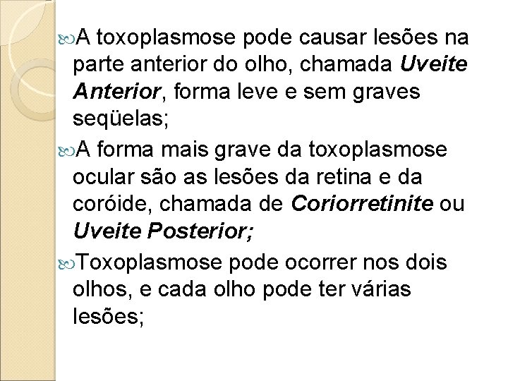 A toxoplasmose pode causar lesões na parte anterior do olho, chamada Uveite Anterior, A toxoplasmose pode causar lesões na parte anterior do olho, chamada Uveite Anterior,