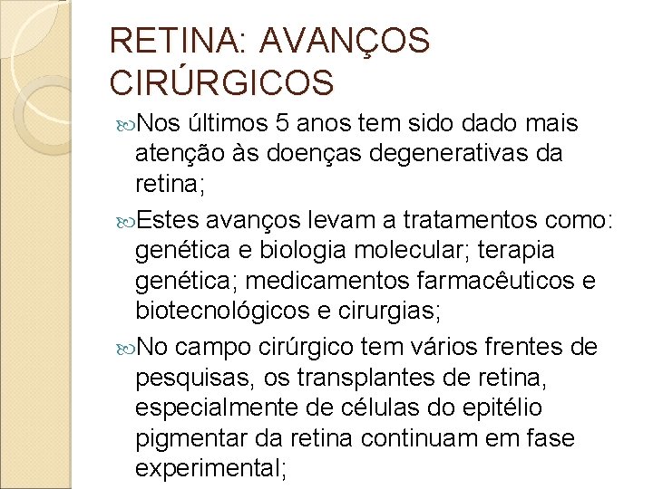 RETINA: AVANÇOS CIRÚRGICOS Nos últimos 5 anos tem sido dado mais atenção às doenças RETINA: AVANÇOS CIRÚRGICOS Nos últimos 5 anos tem sido dado mais atenção às doenças