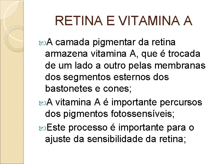 RETINA E VITAMINA A A camada pigmentar da retina armazena vitamina A, que é RETINA E VITAMINA A A camada pigmentar da retina armazena vitamina A, que é