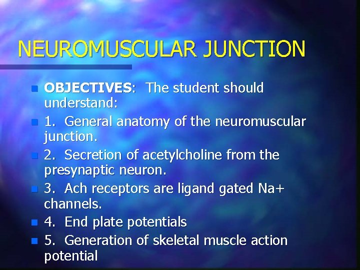 NEUROMUSCULAR JUNCTION n n n OBJECTIVES: The student should understand: 1. General anatomy of