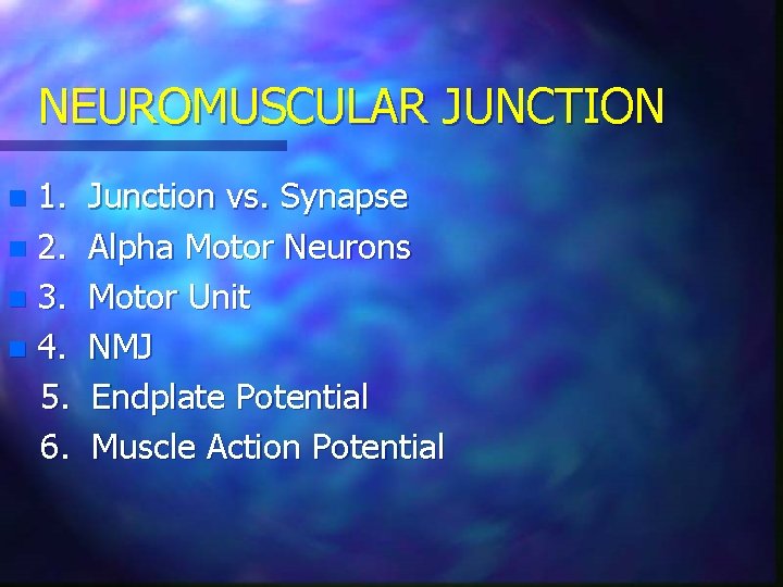 NEUROMUSCULAR JUNCTION 1. n 2. n 3. n 4. 5. 6. n Junction vs.