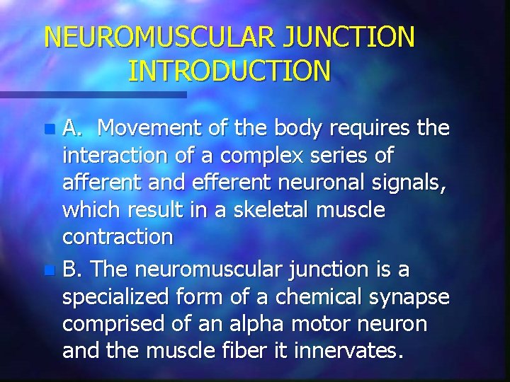 NEUROMUSCULAR JUNCTION INTRODUCTION A. Movement of the body requires the interaction of a complex