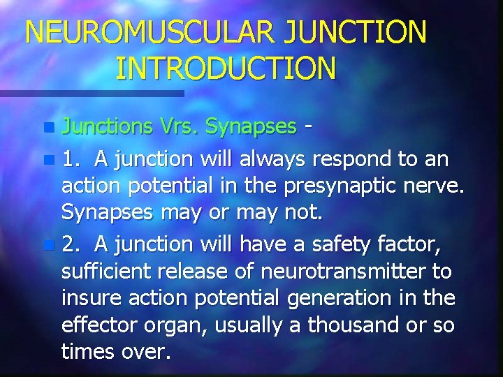 NEUROMUSCULAR JUNCTION INTRODUCTION Junctions Vrs. Synapses n 1. A junction will always respond to