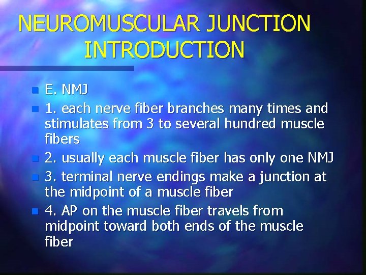 NEUROMUSCULAR JUNCTION INTRODUCTION n n n E. NMJ 1. each nerve fiber branches many