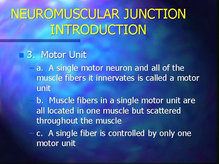 NEUROMUSCULAR JUNCTION INTRODUCTION n 3. Motor Unit – a. A single motor neuron and