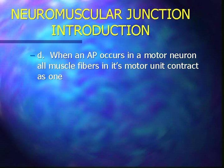 NEUROMUSCULAR JUNCTION INTRODUCTION – d. When an AP occurs in a motor neuron all