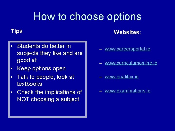 How to choose options Tips • Students do better in subjects they like and