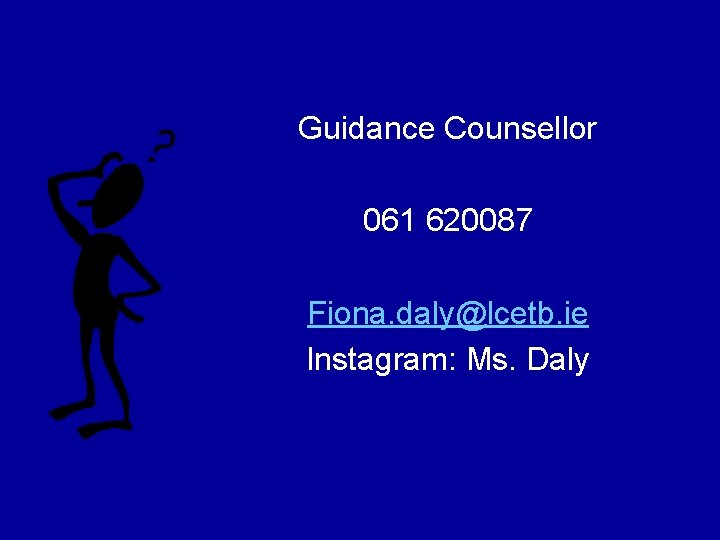 Guidance Counsellor 061 620087 Fiona. daly@lcetb. ie Instagram: Ms. Daly 